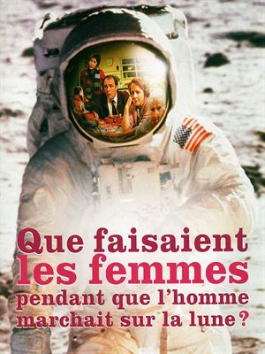 Que Faisaient Les Femmes Pendant Que Lhomme Marchait Sur La Lune